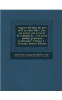 Hugonis Grottii de Jure Belli AC Pacis Libri Tres, in Quibus Jus Naturae [Et] Gentium, Itme Juris Publici Praceipua Explicantur Volume 1 - Primary Sou
