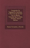Compendio de Taquigrafia Castellana, O del Arte de Escribir Con La Misma Velocidad Que Se Habla
