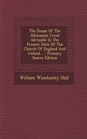 The Disuse of the Athanasian Creed Advisable in the Present State of the Church of England and Ireland...