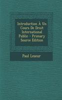 Introduction a Un Cours de Droit International Public - Primary Source Edition