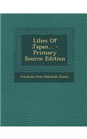 Lilies of Japan... - Primary Source Edition