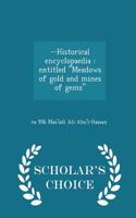 --Historical Encyclopaedia: Entitled Meadows of Gold and Mines of Gems - Scholar's Choice Edition