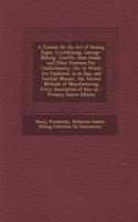 A Treatise on the Art of Boiling Sugar, Crystallizing, Lozenge-Making, Comfits, Gum Goods, and Other Processes for Confectionery, Etc: In Which Are Ex