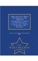 Major General W. Napier and Colonel Gurwood. Additional Correspondence. Criticism of References to Col. Gurwood in the History of the War in the Peninsula. - War College Series