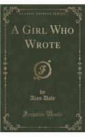 A Girl Who Wrote (Classic Reprint)