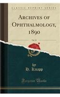 Archives of Ophthalmology, 1890, Vol. 19 (Classic Reprint)