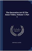 The Decorative Art Of The Amur Tribes, Volume 7, Part 1