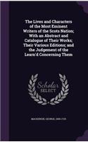 Lives and Characters of the Most Eminent Writers of the Scots Nation; With an Abstract and Catalogue of Their Works; Their Various Editions; and the Judgement of the Learn'd Concerning Them