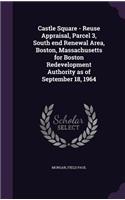 Castle Square - Reuse Appraisal, Parcel 3, South end Renewal Area, Boston, Massachusetts for Boston Redevelopment Authority as of September 18, 1964