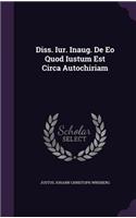 Diss. Iur. Inaug. de EO Quod Iustum Est Circa Autochiriam