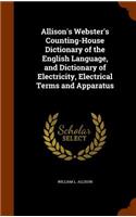 Allison's Webster's Counting-House Dictionary of the English Language, and Dictionary of Electricity, Electrical Terms and Apparatus