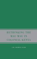 Rethinking Mau Mau in Colonial Kenya