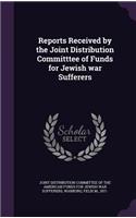 Reports Received by the Joint Distribution Committtee of Funds for Jewish War Sufferers
