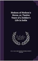 Hodson of Hodson's Horse, or, Twelve Years of a Soldier's Life in India
