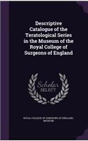 Descriptive Catalogue of the Teratological Series in the Museum of the Royal College of Surgeons of England