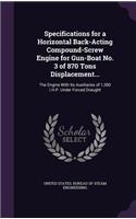 Specifications for a Horizontal Back-Acting Compound-Screw Engine for Gun-Boat No. 3 of 870 Tons Displacement...