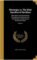 Hierurgia, or, The Holy Sacrifice of the Mass