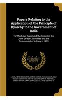 Papers Relating to the Application of the Principle of Dyarchy to the Government of India
