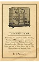 The Canary Book: Containing Full Directions for the Breeding, Rearing and Management of Canaries and Canary Mules