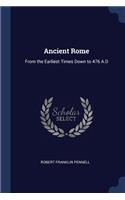Ancient Rome: From the Earliest Times Down to 476 A.D