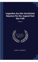 Legenden Aus Der Geschichte Bayerns Für Die Jugend Und Das Volk; Volume 1