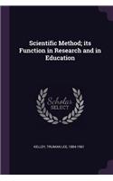 Scientific Method; its Function in Research and in Education