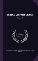 Imperial Gazetteer Of India; Volume 23