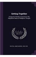 Getting Together: Essays by Friends in Council on the Regulative Ideas of Religious Thought