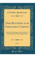 Der Beytrï¿½ge Zum Groschen-Cabinet, Vol. 3: Enthaltend Mï¿½nzen Der Herzoge Zu Sachsen Des Ernestinischen Hauses, Wie Auch Der ï¿½brigen Zum Obersï¿½chfischen Kreife Gehï¿½rigen Lï¿½nder Und Des Herzogthums Schlesien (Classic Reprint)