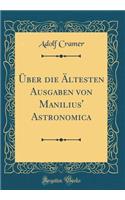 Über Die Ältesten Ausgaben Von Manilius' Astronomica (Classic Reprint)