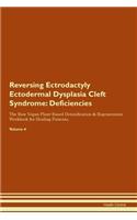 Reversing Ectrodactyly Ectodermal Dysplasia Cleft Syndrome: Deficiencies The Raw Vegan Plant-Based Detoxification & Regeneration Workbook for Healing Patients. Volume 4