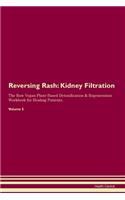 Reversing Rash: Kidney Filtration The Raw Vegan Plant-Based Detoxification & Regeneration Workbook for Healing Patients. Volume 5
