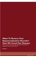 Want To Reverse Your Depersonalization Disorder? How We Cured Our Diseases. The 30 Day Journal for Raw Vegan Plant-Based Detoxification & Regeneration with Information & Tips Volume 1