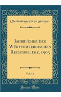 JahrbÃ¼cher Der WÃ¼rttembergischen Rechtspflege, 1903, Vol. 14 (Classic Reprint)