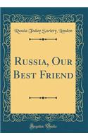 Russia, Our Best Friend (Classic Reprint)