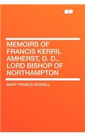 Memoirs of Francis Kerril Amherst, D. D., Lord Bishop of Northampton