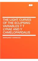 The Light Curves of the Eclipsing Variables T T Lyrae and y Camelopardalis
