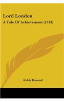 Lord London: A Tale Of Achievement (1913)