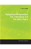 Hungarian Rhapsodies Vol. I Numbers 1-9 by Franz Liszt for Solo Piano