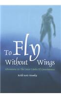 To Fly Without Wings