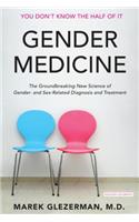 Gender Medicine: The Groundbreaking New Science of Gender- And Sex-Related Diagnosis and Treatment