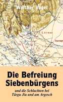 Befreiung Siebenbürgens und die Schlachten bei Târgu Jiu und am Argesch