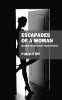 Escapades of a Woman: Based Upon Some True Events