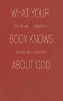 What Your Body Knows about God Lib/E