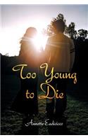 Too Young to Die