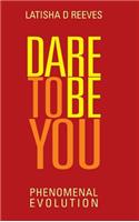 Dare to Be You: Phenomenal Evolution