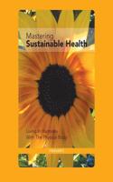 Mastering Sustainable Health: Living in Harmony with the Physical Body