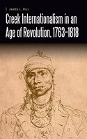 Creek Internationalism in an Age of Revolution, 1763–1818