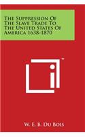 Suppression of the Slave Trade to the United States of America 1638-1870