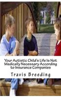 Your Autistic Child's Life Is Not Medically Necessary